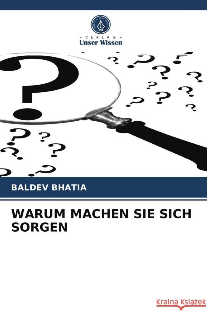 WARUM MACHEN SIE SICH SORGEN BHATIA, BALDEV 9786203720426