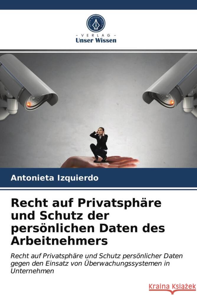 Recht auf Privatsphäre und Schutz der persönlichen Daten des Arbeitnehmers Izquierdo, Antonieta 9786203721966