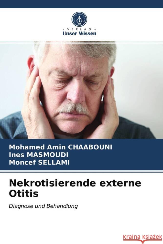 Nekrotisierende externe Otitis CHAABOUNI, Mohamed Amin, MASMOUDI, Ines, SELLAMI, Moncef 9786203722260