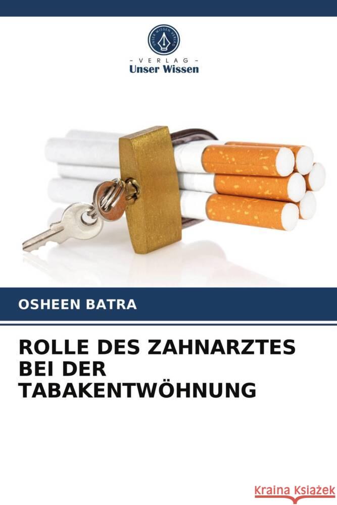 ROLLE DES ZAHNARZTES BEI DER TABAKENTWÖHNUNG Batra, Osheen 9786203723236