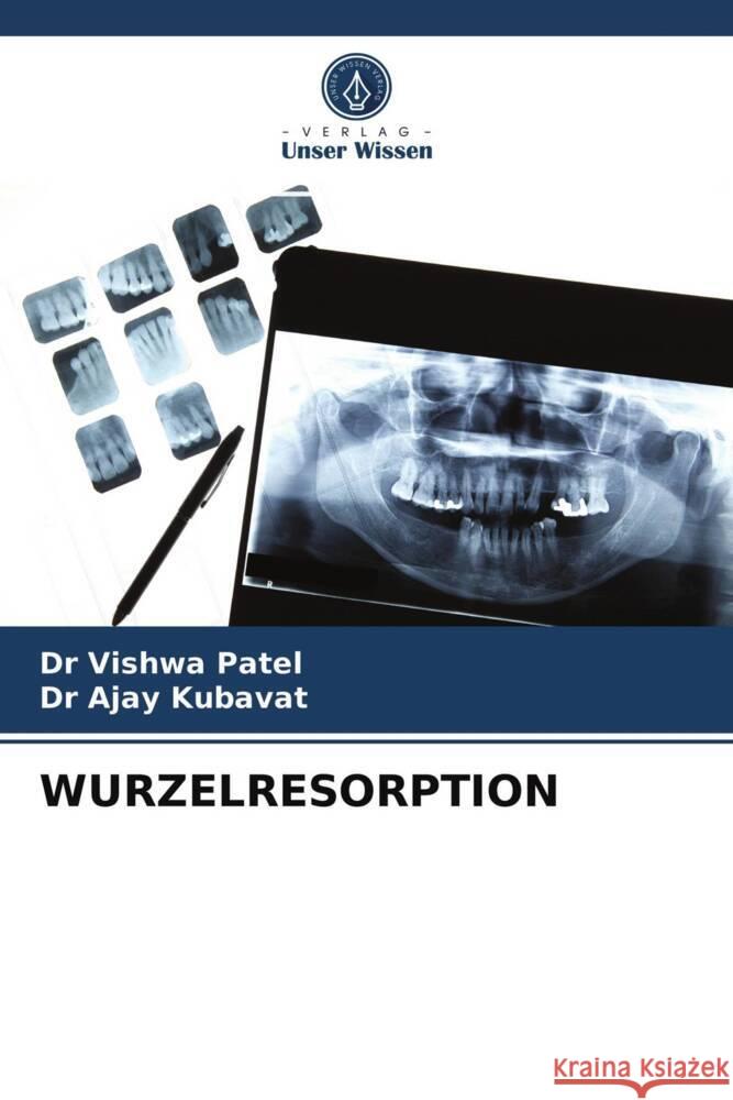 WURZELRESORPTION Patel, Dr Vishwa, KUBAVAT, Dr. Ajay 9786203728361