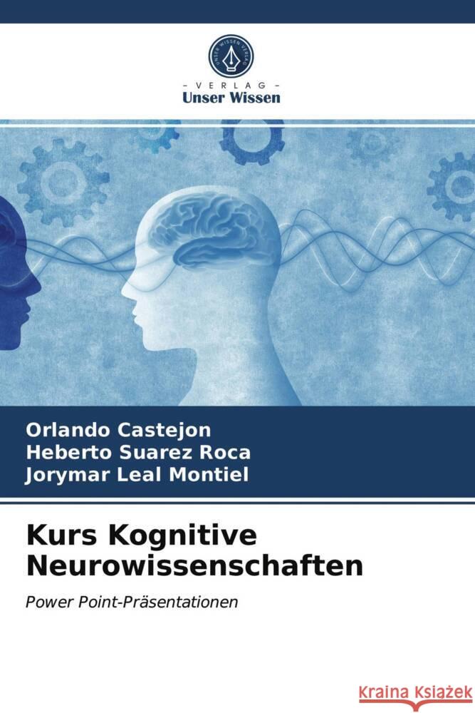 Kurs Kognitive Neurowissenschaften Castejon, Orlando, Suarez Roca, Heberto, Leal Montiel, Jorymar 9786203728606 Verlag Unser Wissen