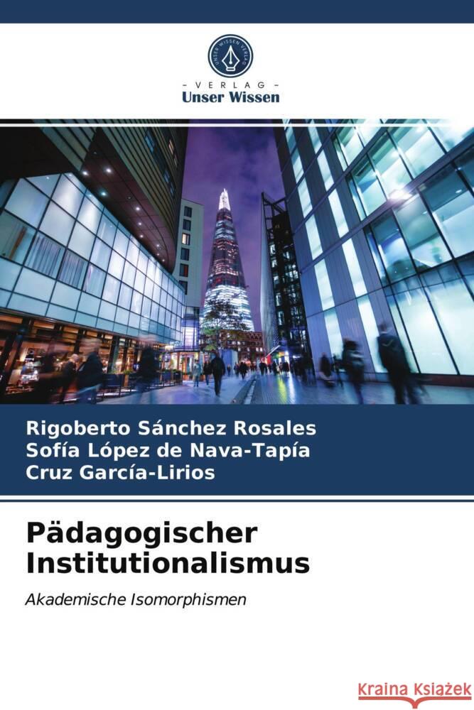 Pädagogischer Institutionalismus Sánchez Rosales, Rigoberto, López de Nava-Tapía, Sofía, García-Lirios, Cruz 9786203729054