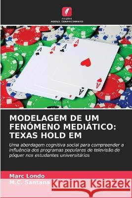 Modelagem de Um Fenomeno Mediatico: Texas Hold Em Marc Londo M C Santana  9786203729306 International Book Market Service Ltd