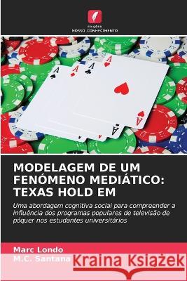 Modelagem de Um Fenomeno Mediatico: Texas Hold Em Marc Londo M C Santana  9786203729306