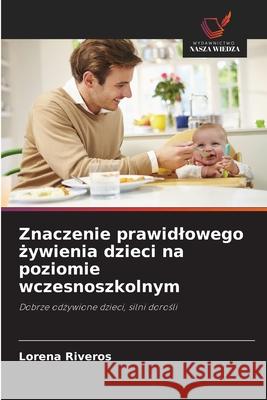 Znaczenie prawidlowego żywienia dzieci na poziomie wczesnoszkolnym Riveros, Lorena 9786203729832