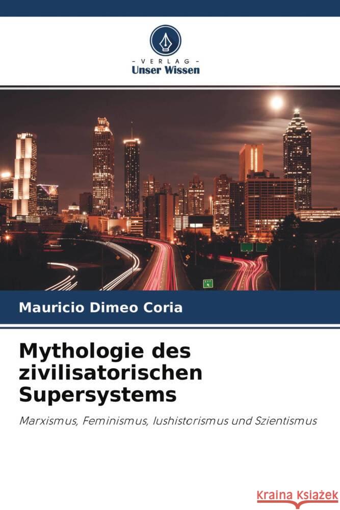 Mythologie des zivilisatorischen Supersystems Dimeo Coria, Mauricio 9786203731286