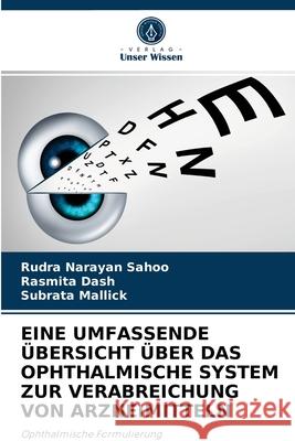 Eine Umfassende Übersicht Über Das Ophthalmische System Zur Verabreichung Von Arzneimitteln Rudra Narayan Sahoo, Rasmita Dash, Subrata Mallick 9786203732047 Verlag Unser Wissen