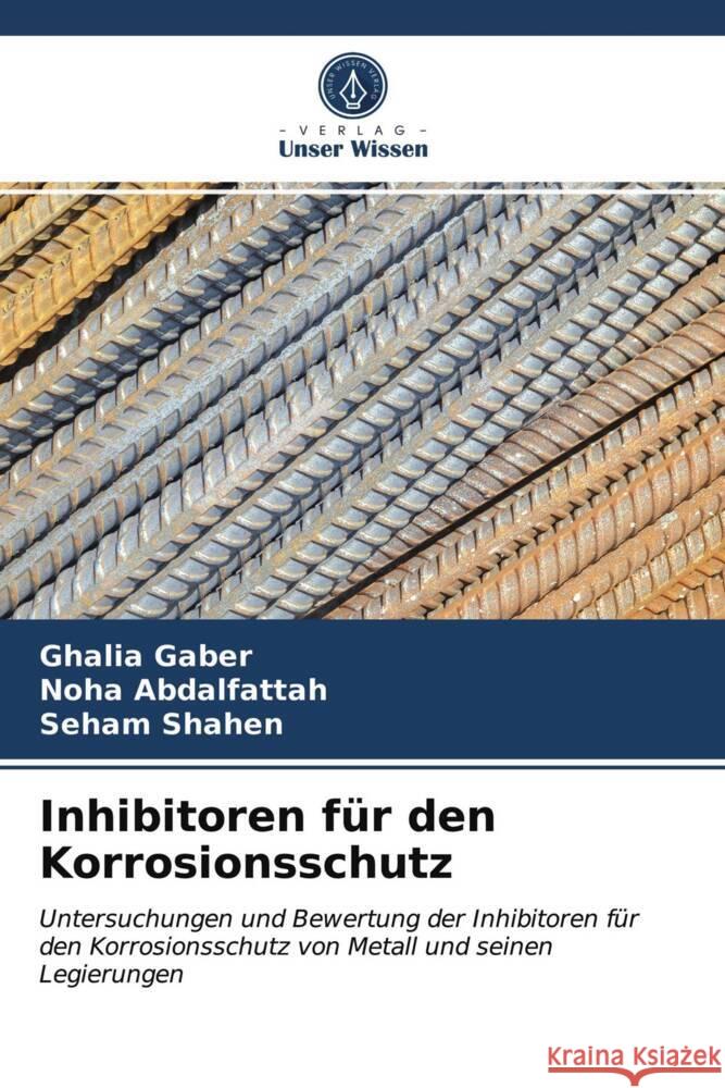 Inhibitoren für den Korrosionsschutz Gaber, Ghalia, Abdalfattah, Noha, Shahen, Seham 9786203732474