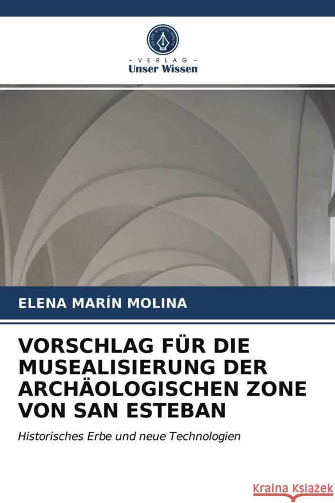 VORSCHLAG FÜR DIE MUSEALISIERUNG DER ARCHÄOLOGISCHEN ZONE VON SAN ESTEBAN MARÍN MOLINA, ELENA 9786203733372