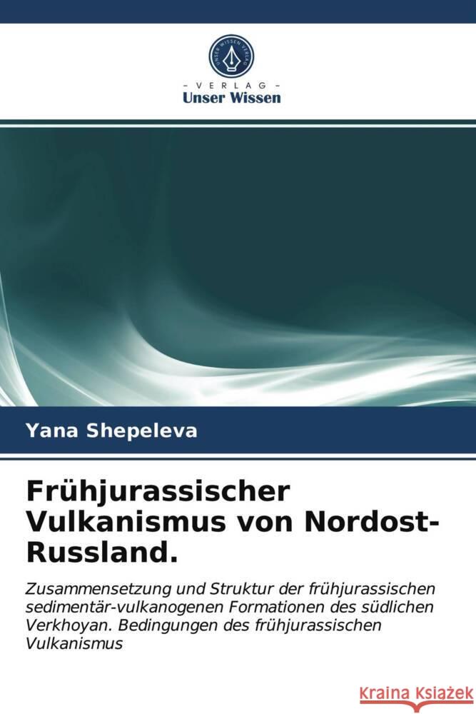 Frühjurassischer Vulkanismus von Nordost-Russland. Shepeleva, Yana 9786203734034