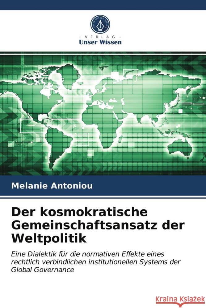 Der kosmokratische Gemeinschaftsansatz der Weltpolitik Antoniou, Melanie 9786203734317