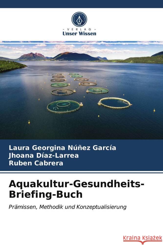 Aquakultur-Gesundheits-Briefing-Buch Núñez García, Laura Georgina, Díaz-Larrea, Jhoana, Cabrera, Rubén 9786203735123