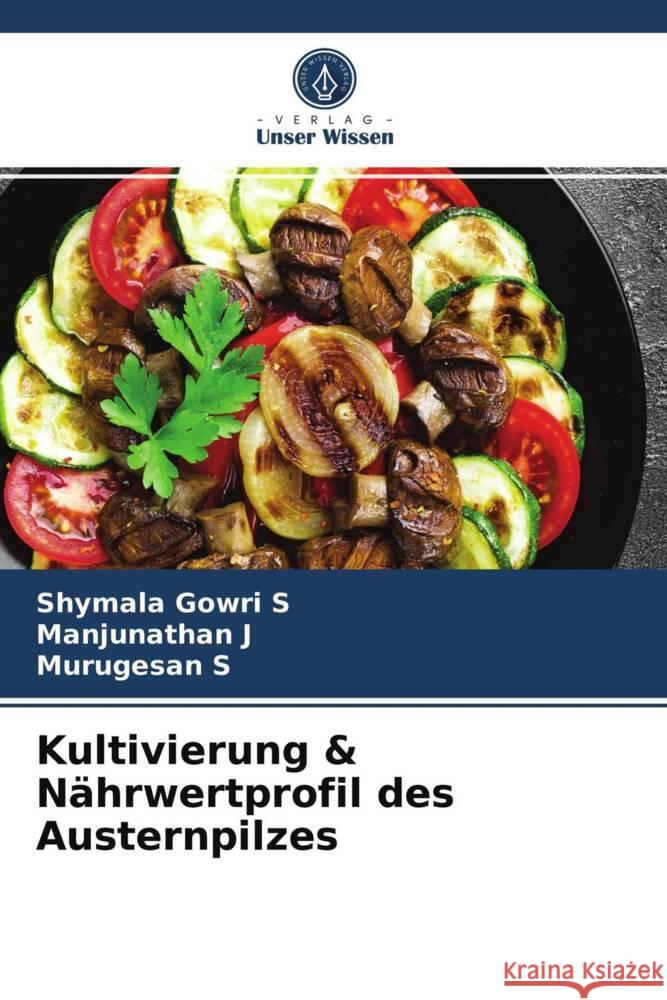 Kultivierung & Nährwertprofil des Austernpilzes S, Shymala Gowri, J, Manjunathan, S, Murugesan 9786203737981