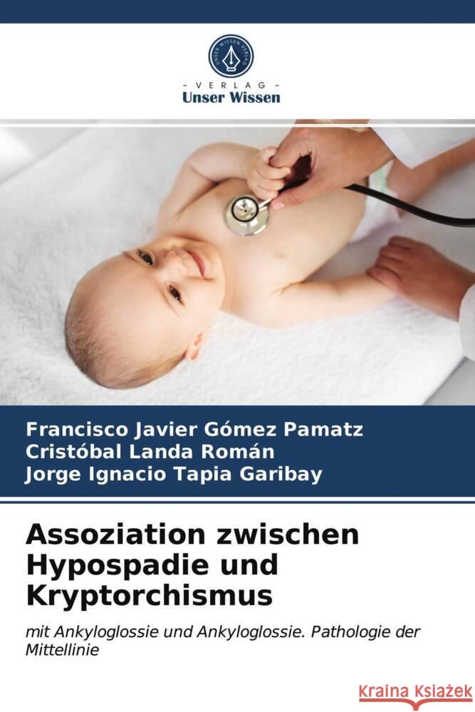 Assoziation zwischen Hypospadie und Kryptorchismus Gómez Pamatz, Francisco Javier, Landa Román, Cristóbal, Tapia Garibay, Jorge Ignacio 9786203738698