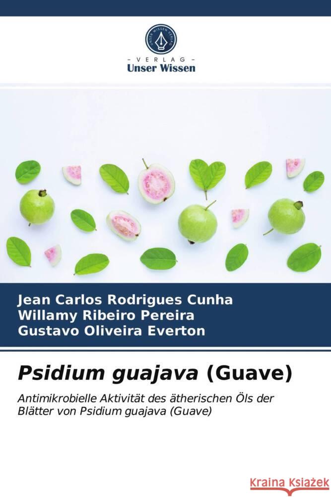 Psidium guajava (Guave) Cunha, Jean Carlos Rodrigues, Pereira, Willamy Ribeiro, Everton, Gustavo Oliveira 9786203741414