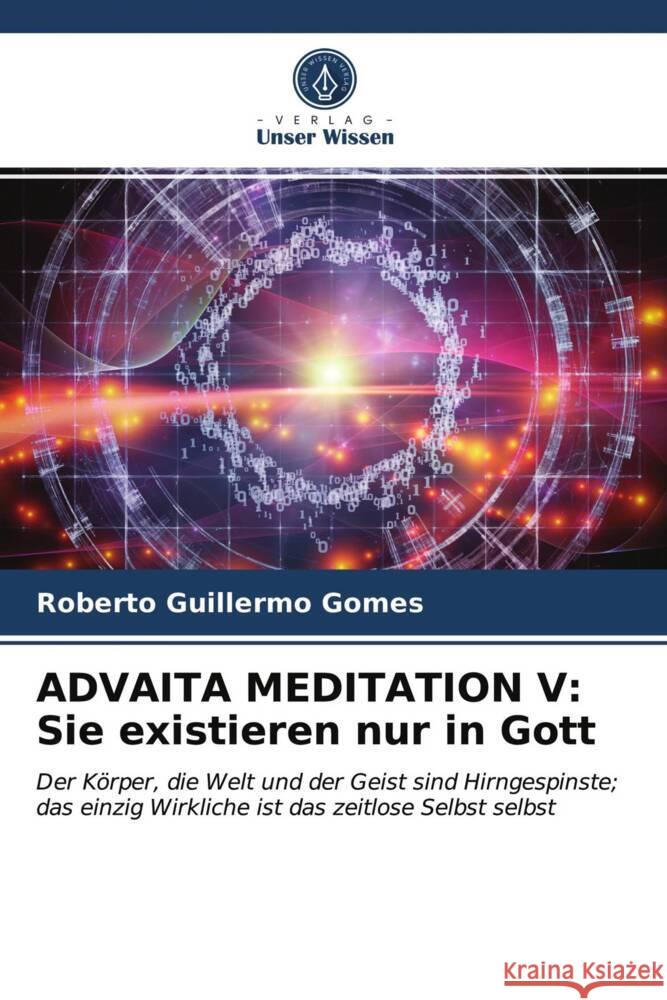 ADVAITA MEDITATION V: Sie existieren nur in Gott Gomes, Roberto Guillermo 9786203742183