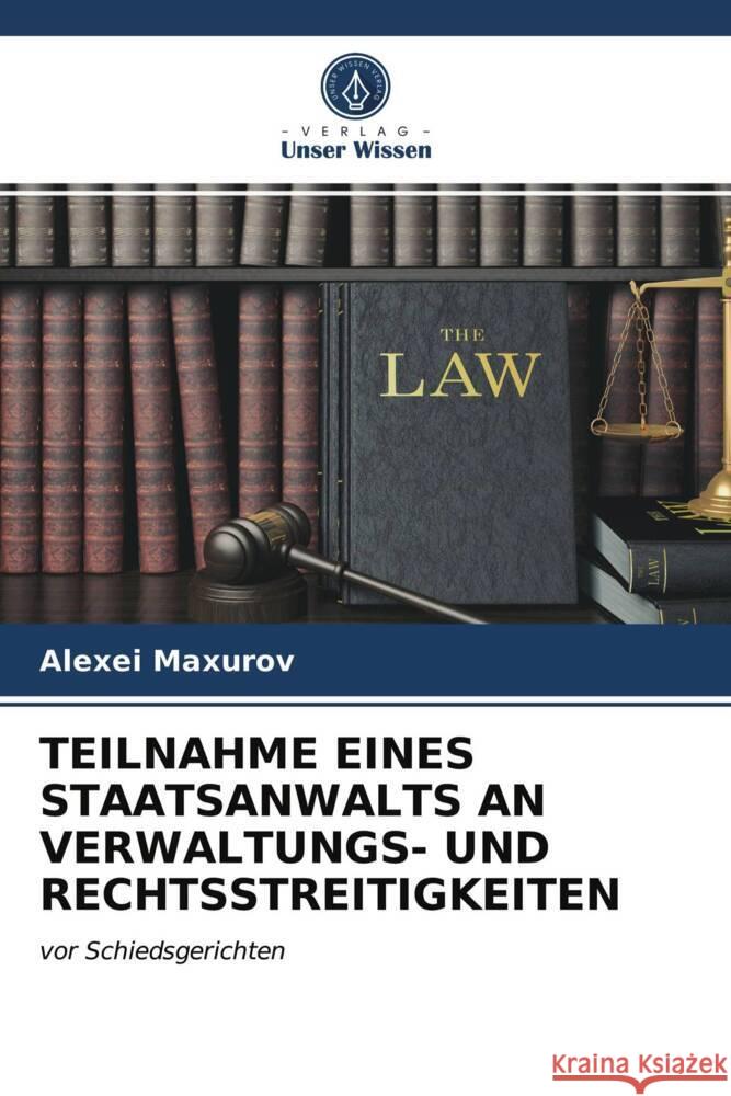 TEILNAHME EINES STAATSANWALTS AN VERWALTUNGS- UND RECHTSSTREITIGKEITEN Maxurov, Alexei 9786203742985