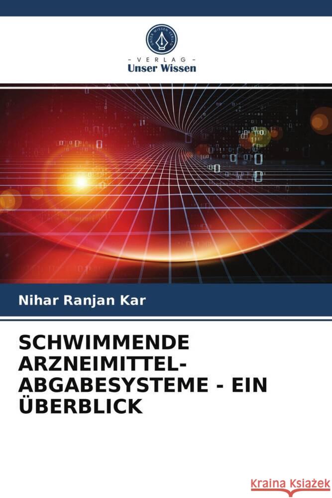 SCHWIMMENDE ARZNEIMITTEL- ABGABESYSTEME - EIN ÜBERBLICK Kar, Nihar Ranjan 9786203744804