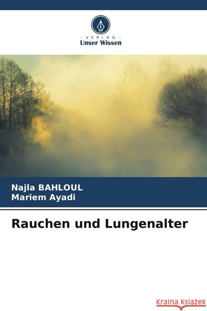 Rauchen und Lungenalter BAHLOUL, Najla, AYADI, Mariem 9786203745429