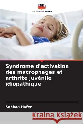 Syndrome d'activation des macrophages et arthrite juvénile idiopathique Sahbaa Hafez 9786203745788