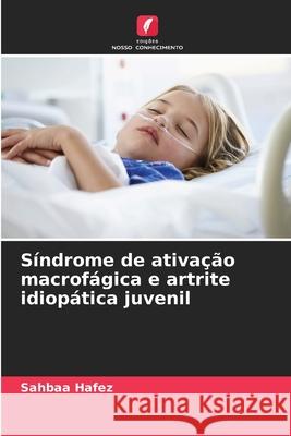 Síndrome de ativação macrofágica e artrite idiopática juvenil Sahbaa Hafez 9786203745825 Edicoes Nosso Conhecimento