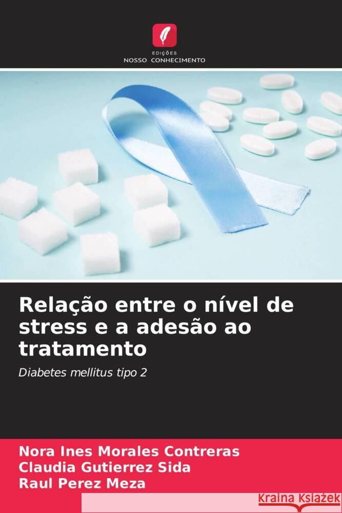 Relação entre o nível de stress e a adesão ao tratamento Morales Contreras, Nora Ines, Sida, Claudia Gutierrez, Meza, Raul Perez 9786203746365