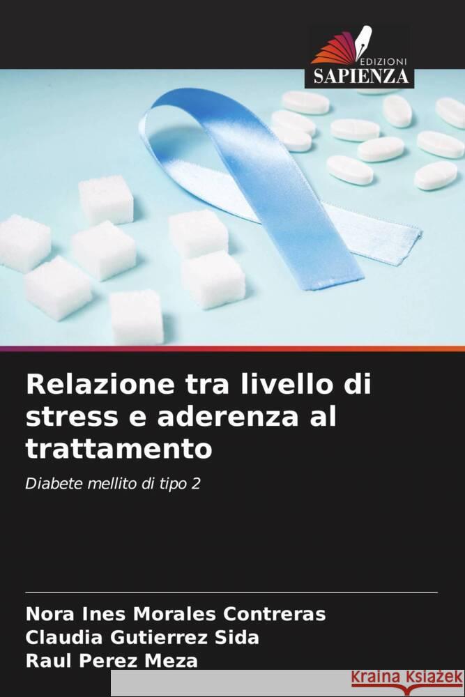 Relazione tra livello di stress e aderenza al trattamento Morales Contreras, Nora Ines, Sida, Claudia Gutierrez, Meza, Raul Perez 9786203746389