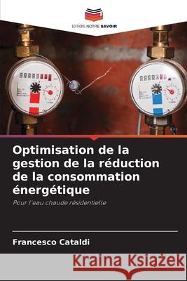 Optimisation de la gestion de la réduction de la consommation énergétique Francesco Cataldi 9786203746747 Editions Notre Savoir