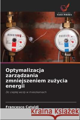 Optymalizacja zarządzania zmniejszeniem zużycia energii Francesco Cataldi 9786203746761