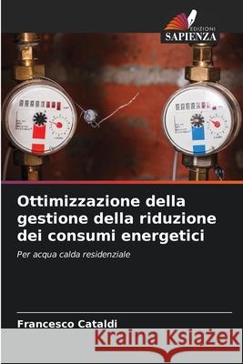 Ottimizzazione della gestione della riduzione dei consumi energetici Francesco Cataldi 9786203746792 Edizioni Sapienza