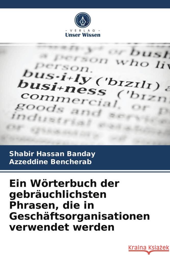 Ein Wörterbuch der gebräuchlichsten Phrasen, die in Geschäftsorganisationen verwendet werden Banday, Shabir Hassan, Bencherab, Azzeddine 9786203747041