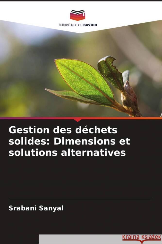 Gestion des déchets solides: Dimensions et solutions alternatives Sanyal, Srabani 9786203748871