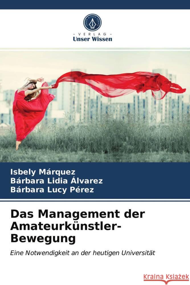 Das Management der Amateurkünstler-Bewegung Márquez, Isbely, Álvarez, Bárbara Lidia, Pérez, Bárbara Lucy 9786203749205