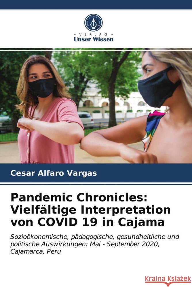 Pandemic Chronicles: Vielfältige Interpretation von COVID 19 in Cajama Alfaro Vargas, Cesar 9786203749212