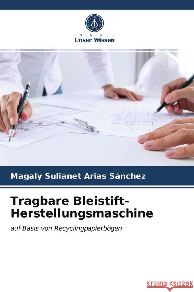 Tragbare Bleistift-Herstellungsmaschine Arias Sánchez, Magaly Sulianet 9786203749809