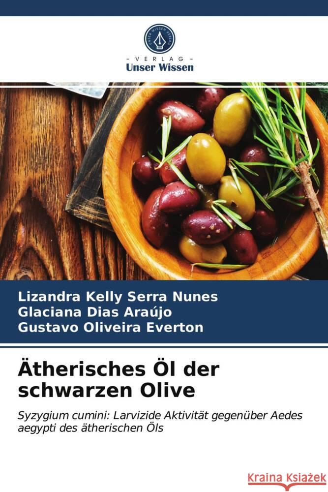 Ätherisches Öl der schwarzen Olive Nunes, Lizandra Kelly Serra, Araújo, Glaciana Dias, Everton, Gustavo Oliveira 9786203751567 Verlag Unser Wissen