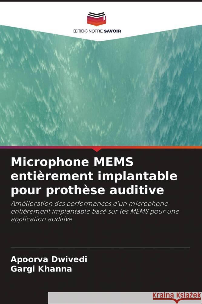 Microphone MEMS entièrement implantable pour prothèse auditive Dwivedi, Apoorva, Khanna, Gargi 9786203751741