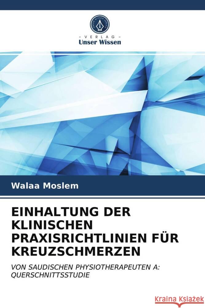 EINHALTUNG DER KLINISCHEN PRAXISRICHTLINIEN FÜR KREUZSCHMERZEN Moslem, Walaa 9786203751802