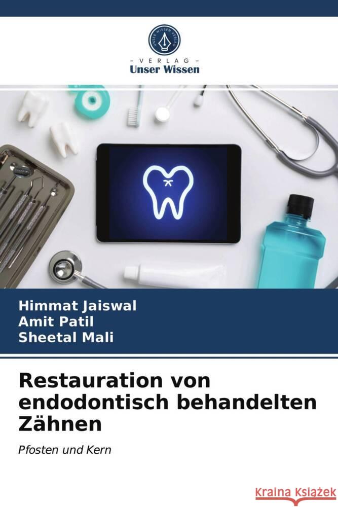 Restauration von endodontisch behandelten Zähnen Jaiswal, Himmat, Patil, Amit, Mali, Sheetal 9786203752397 Verlag Unser Wissen