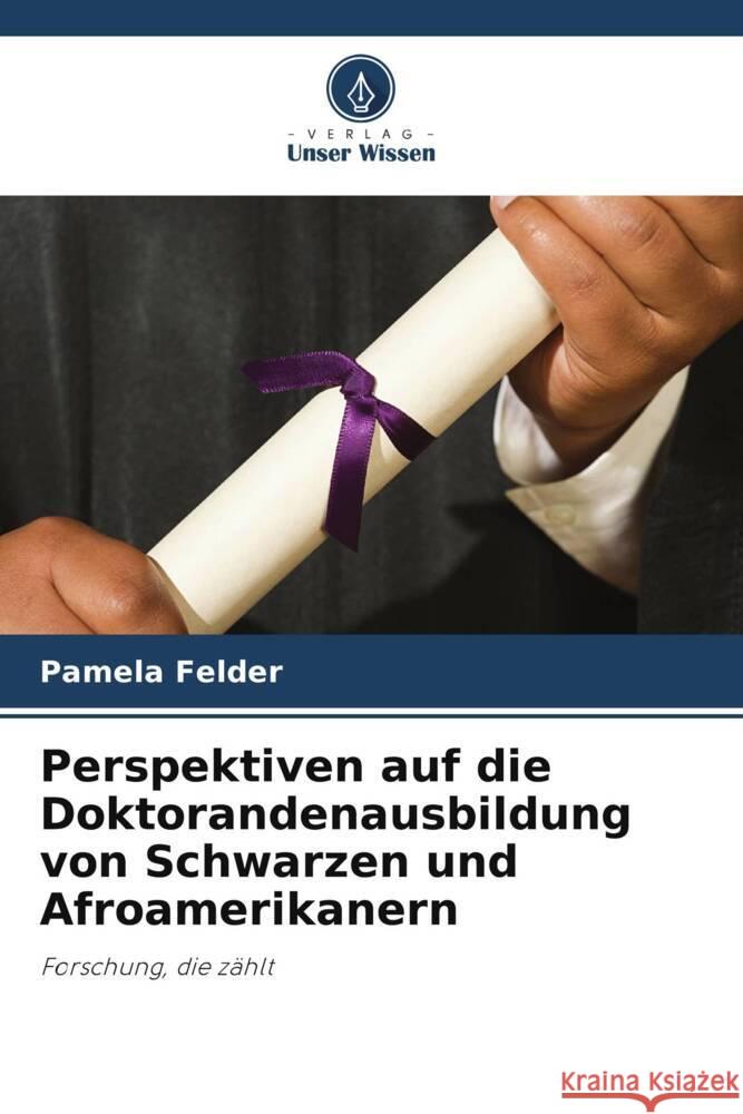 Perspektiven auf die Doktorandenausbildung von Schwarzen und Afroamerikanern Felder, Pamela 9786203753615