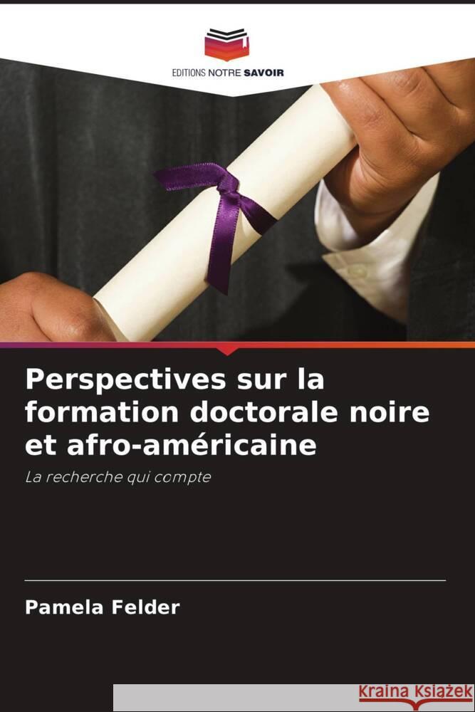 Perspectives sur la formation doctorale noire et afro-américaine Felder, Pamela 9786203753639