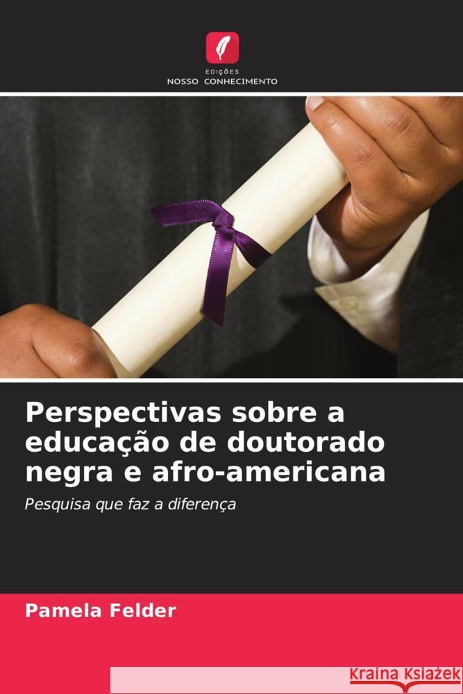 Perspectivas sobre a educação de doutorado negra e afro-americana Felder, Pamela 9786203753677