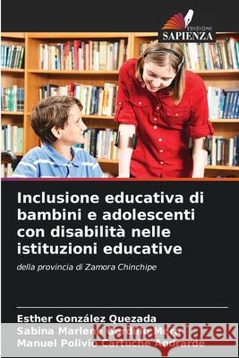 Inclusione educativa di bambini e adolescenti con disabilità nelle istituzioni educative González Quezada, Esther, Gordillo Mera, Sabina Marlene, Cartuche Andrarde, Manuel Polivio 9786203755381
