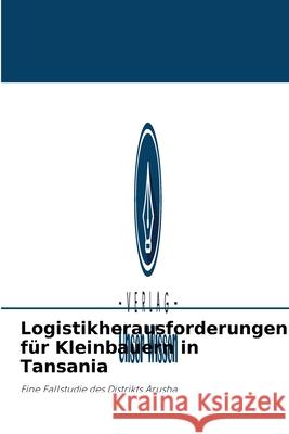 Logistikherausforderungen für Kleinbauern in Tansania Eliphas Richard Mollel, Allen Mibazi, Leonard Mulongo 9786203755442