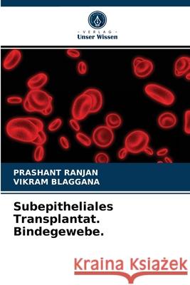 Subepitheliales Transplantat. Bindegewebe. Prashant Ranjan, Vikram Blaggana 9786203755947