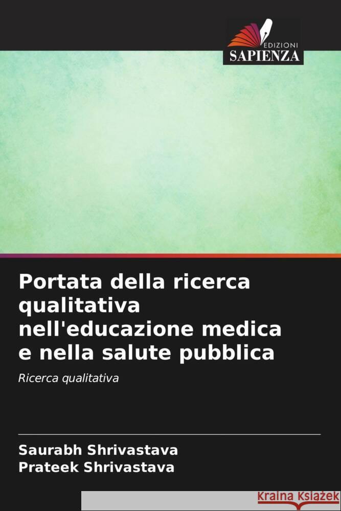 Portata della ricerca qualitativa nell'educazione medica e nella salute pubblica Shrivastava, Saurabh, Shrivastava, Prateek 9786203758719 Edizioni Sapienza