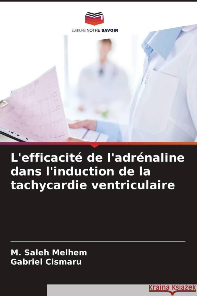 L'efficacité de l'adrénaline dans l'induction de la tachycardie ventriculaire Melhem, M. Saleh, Cismaru, Gabriel 9786203762181