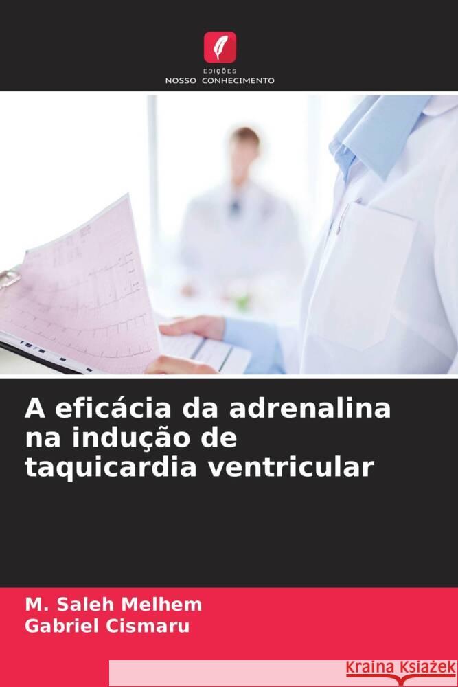 A eficácia da adrenalina na indução de taquicardia ventricular Melhem, M. Saleh, Cismaru, Gabriel 9786203762228