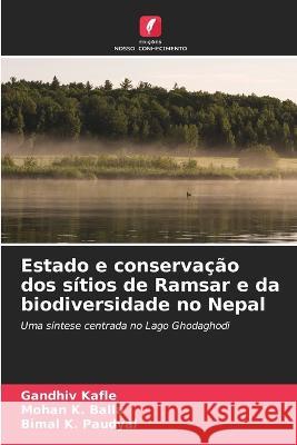 Estado e conservacao dos sitios de Ramsar e da biodiversidade no Nepal Gandhiv Kafle Mohan K Balla Bimal K Paudyal 9786203769562